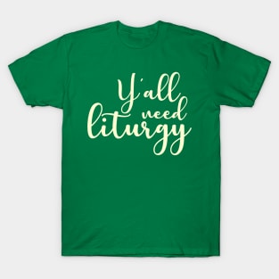 Y'all Need Liturgy T-Shirt